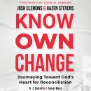 Know Own Change: Journeying Toward God's Heart for Reconciliation Audiobook