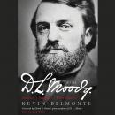 D.L. Moody - A Life: Innovator, Evangelist, World Changer Audiobook