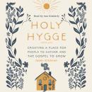 Holy Hygge: Creating a Place for People to Gather and the Gospel to Grow Audiobook