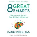 8 Great Smarts: Discover and Nurture Your Child's Intelligences Audiobook