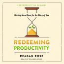 Redeeming Productivity: Getting More Done for the Glory of God Audiobook