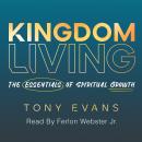 Kingdom Living: The Essentials of Spiritual Growth Audiobook