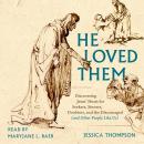 He Loved Them: Discovering Jesus' Heart for Seekers, Sinners, Doubters, and the Discouraged (and Oth Audiobook
