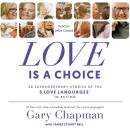 Love Is a Choice: 28 Extraordinary Stories of the 5 Love Languages® in Action Audiobook