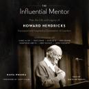 The Influential Mentor: How the Life and Legacy of Howard Hendricks Equipped and Inspired a Generati Audiobook