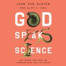 God Speaks Science: What Neurons, Giant Squid, and Supernovae Reveal About Our Creator Audiobook