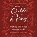 Born a Child and Yet a King: The Gospel in the Carols: An Advent Devotional Audiobook