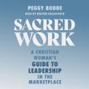 Sacred Work: A Christian Woman's Guide to Leadership in the Marketplace Audiobook