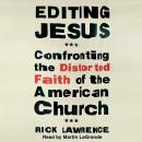 Editing Jesus: Confronting the Distorted Faith of the American Church Audiobook