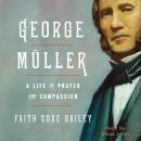 George Müller: A Life of Prayer and Compassion Audiobook