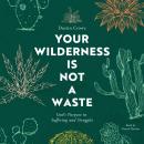 Your Wilderness Is Not a Waste: God's Purpose in Suffering and Struggles Audiobook