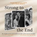 Strong to the End: The Simple Service and Sudden Sacrifice of the Martyrs in Haiti Audiobook
