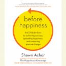 Before Happiness: The 5 Hidden Keys to Achieving Success, Spreading Happiness, and Sustaining Positi Audiobook
