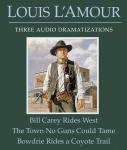 Bill Carey Rides West/The Town No Guns Could Tame/Bowdrie Rides a Coyote Trail, Louis L'amour
