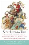 Secret Lives of the Tsars: Three Centuries of Autocracy, Debauchery, Betrayal, Murder, and Madness f Audiobook
