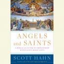 Angels and Saints: A Biblical Guide to Friendship with God's Holy Ones Audiobook