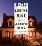 Until You're Mine: A Novel Audiobook