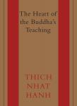 Heart of the Buddha's Teaching: Transforming Suffering into Peace, Joy, and Liberation, Thich Nhat Hanh