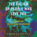 The Racism of People Who Love You: Essays on Mixed Race Belonging Audiobook