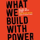 What We Build with Power: The Fight for Economic Justice in Tech Audiobook