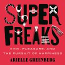 A Superfreaks: Kink, Pleasure, and the Pursuit of Happiness Audiobook