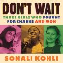 Don't Wait: Three Girls Who Fought for Change and Won Audiobook