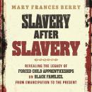 Slavery After Slavery: Revealing the Legacy of Forced Child Apprenticeships on Black Families, from  Audiobook