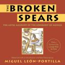 The Broken Spears: The Aztec Account of the Conquest of Mexico Audiobook