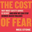 The Cost of Fear: Why Most Safety Advice Is Sexist and How We Can Stop Gender-Based Violence Audiobook