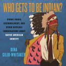 Who Gets to Be Indian?: Ethnic Fraud, Disenrollment, and Other Difficult Conversations About Native  Audiobook