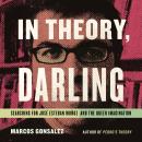 In Theory, Darling: Searching for José Esteban Muñoz and the Queer Imagination Audiobook