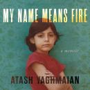 My Name Means Fire: A Memoir Audiobook