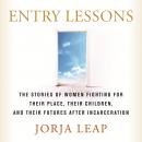 Entry Lessons: The Stories of Women Fighting for Their Place, Their Children, and Their Futures  Aft Audiobook