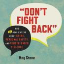 'Don't Fight Back': And 10 Other Myths About Crime, Personal Safety, and Gender-Based Violence Audiobook