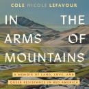 In the Arms of Mountains: A Memoir of Land, Love, and Queer Resistance in Red America Audiobook
