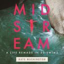 Midstream: A Life Remade in 50 Swims Audiobook