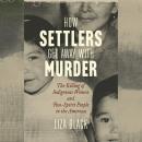 How Settlers Get Away with Murder: The Killing of Indigenous Women and Two-Spirit People in the Americas Audiobook