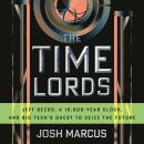 The Time Lords: Jeff Bezos, a 10,000-Year Clock, and Big Tech's Quest to Seize the Future Audiobook