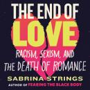 The End of Love: Racism, Sexism, and the Death of Romance Audiobook