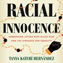 Racial Innocence: Unmasking Latino Anti-Black Bias and the Struggle for Equality Audiobook