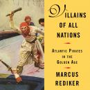 Villains of All Nations: Atlantic Pirates in the Golden Age, Marcus Rediker