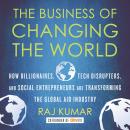 The Business of Changing the World: How Billionaires, Tech Disrupters, and Social Entrepreneurs Are  Audiobook