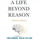 A Life Beyond Reason: A Father's Memoir Audiobook