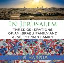 In Jerusalem: Three Generations of an Israeli Family and a Palestinian Family Audiobook