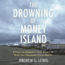 The Drowning of Money Island: A Forgotten Community's Fight Against the Rising Seas Forever Changing Audiobook