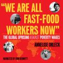 'We Are All Fast-Food Workers Now': The Global Uprising Against Poverty Wages, Annelise Orleck