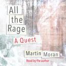 All the Rage: A Quest, Martin Moran