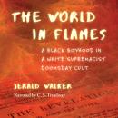 The World in Flames: A Black Boyhood in a White Supremacist Doomsday Cult Audiobook