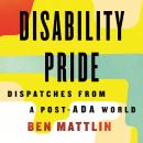 Disability Pride: Dispatches from a Post-ADA World Audiobook