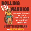 Rolling Warrior: The Incredible, Sometimes Awkward, True Story of a Rebel Girl on Wheels Who Helped  Audiobook
